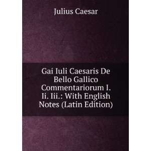  Gai Iuli Caesaris De Bello Gallico Commentariorum I. Ii 
