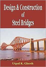 Design and Construction of Steel Bridges, (0415418364), Utpal K. Ghosh 