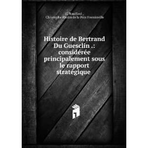  Histoire de Bertrand Du Guesclin . considÃ©rÃ©e 