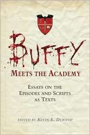 Buffy Meets the Academy Essays on the Episodes and Scripts as Texts 