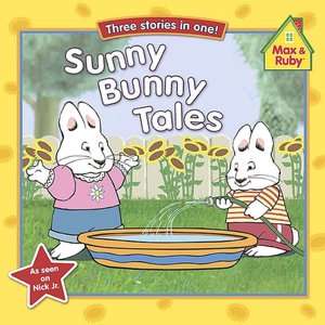 Sunny Bunny Tales (Max and Ruby Series)