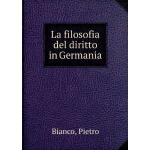  La filosofia del diritto in Germania Pietro Bianco Books