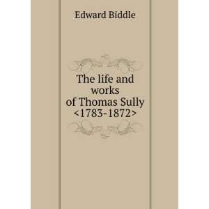   works of Thomas Sully  Edward Biddle  Books