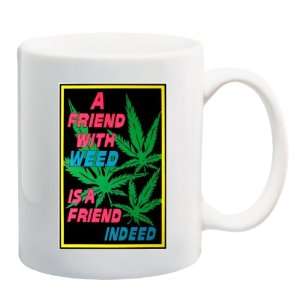  A FRIEND WITH WEED IS A FRIEND INDEED Mug Coffee Cup 11 oz 