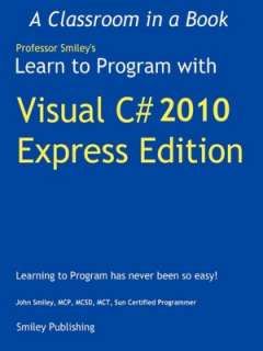   Learn To Program With Visual C# 2010 Express by John 
