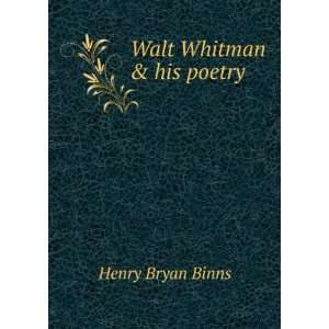  Walt Whitman & his poetry Henry Bryan Binns Books