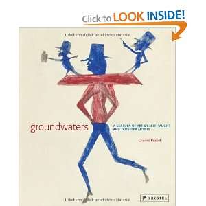  Groundwaters A Century of Art by Self Taught And Outsider 
