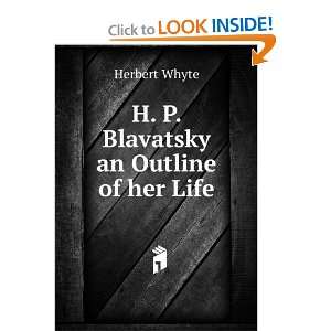    H. P. Blavatsky an Outline of her Life Herbert Whyte Books