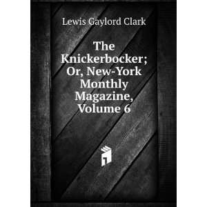   ; Or, New York Monthly Magazine, Volume 6 Lewis Gaylord Clark Books