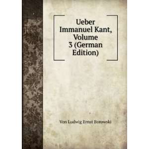   Kant, Volume 3 (German Edition) Von Ludwig Ernst Borowski Books