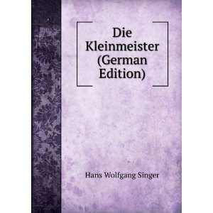    Die Kleinmeister (German Edition) Hans Wolfgang Singer Books