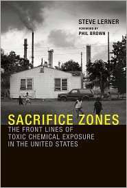 Sacrifice Zones The Front Lines of Toxic Chemical Exposure in the 