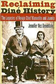 Reclaiming Dine History The Legacies of Navajo Chief Manuelito and 