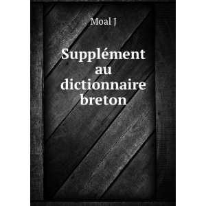 SupplÃ©ment au dictionnaire breton Moal J  Books