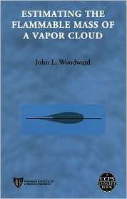 Estimating the Flammable Mass of a Vapor Cloud, (0816907781), John L 