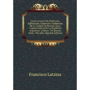   De Buenos Aires / Por Albe (Spanish Edition) Francisco Latzina Books