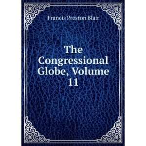  The Congressional Globe, Volume 11 Francis Preston Blair Books