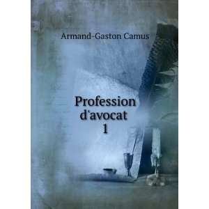  Profession davocat . 1 Armand Gaston Camus Books
