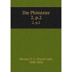  Die PhÃ¶nizier. 2, p.2 F. C. (Franz Carl), 1806 1856 Movers Books