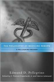 The Philosophy of Medicine Reborn A Pellegrino Reader, (0268038341 