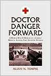Doctor Danger Forward A World War II Memoir of a Combat Medical 