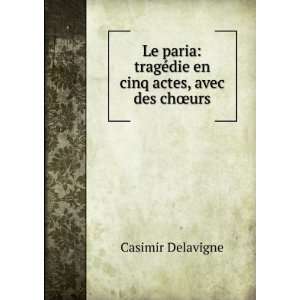   tragÃ©die en cinq actes, avec des chÅurs Casimir Delavigne Books