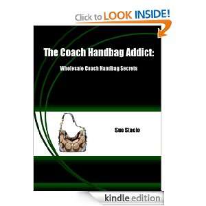The Coach Handbag Addict Wholesale Coach Handbag Secrets Sue Stacio 