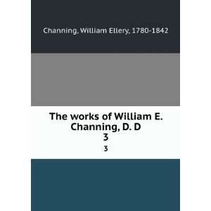   Channing, D. D. 3 William Ellery, 1780 1842 Channing Books