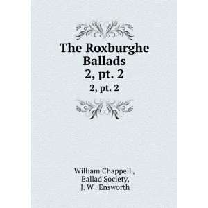   pt. 2 Ballad Society, J. W . Ensworth William Chappell  Books