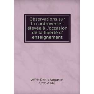   la libertÃ© d enseignement Denis Auguste, 1793 1848 Affre Books