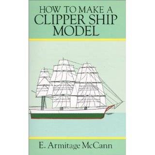 How to Make a Clipper Ship Model (Ship Model Making, Vol 2) by E 
