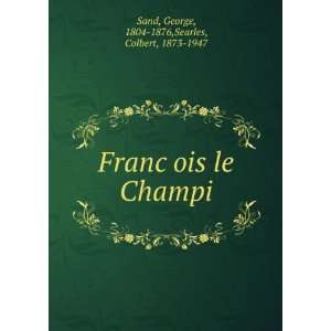   le Champi George, 1804 1876,Searles, Colbert, 1873 1947 Sand Books