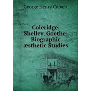  Coleridge, Shelley, Goethe biographic aesthetic studies 