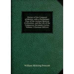   Conqueror, Hernando Cortes, Volume 2 (German Edition) William