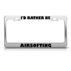  Id Rather Be Airsofting Metal License Plate Frame Tag 