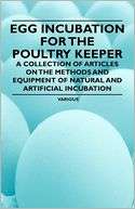Egg Incubation for the Poultry Keeper   A Collection of Articles on 