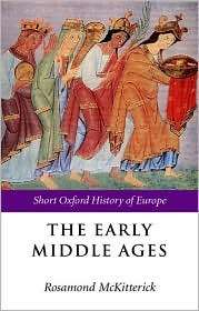 The Early Middle Ages Europe 400 1000, (0198731728), Rosamond 
