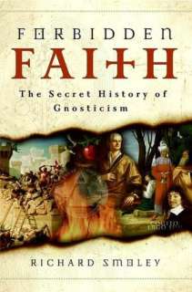   Forbidden Faith The Secret History of Gnosticism by 