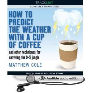  How to Predict the Weather with a Cup of Coffee and Other 