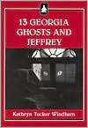   13 Georgia Ghosts and Jeffrey by Kathryn Tucker 