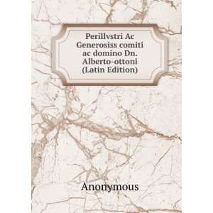   comiti ac domino Dn. Alberto ottoni (Latin Edition) Anonymous Books