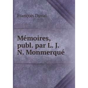   MÃ©moires, publ. par L. J. N. MonmerquÃ© FranÃ§ois Duval Books