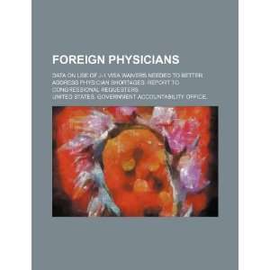  Foreign physicians data on use of J 1 visa waivers needed 
