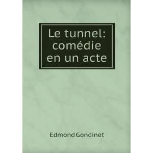 Le tunnel comÃ©die en un acte Edmond Gondinet Books