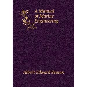    A Manual of Marine Engineering Albert Edward Seaton Books