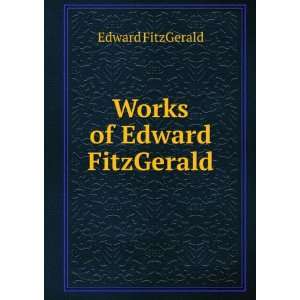  Works of Edward FitzGerald Edward FitzGerald Books