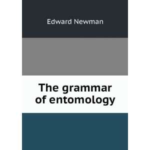  The grammar of entomology Edward Newman Books