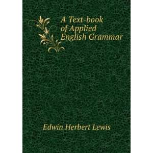 Text book of Applied English Grammar Edwin Herbert Lewis  