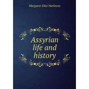  Assyrian life and history Margaret Elise Harkness Books