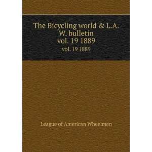   bulletin. vol. 19 1889 League of American Wheelmen Books